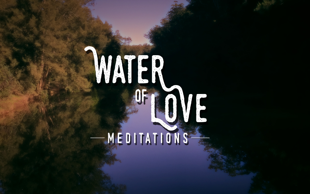 Water of Love Meditations